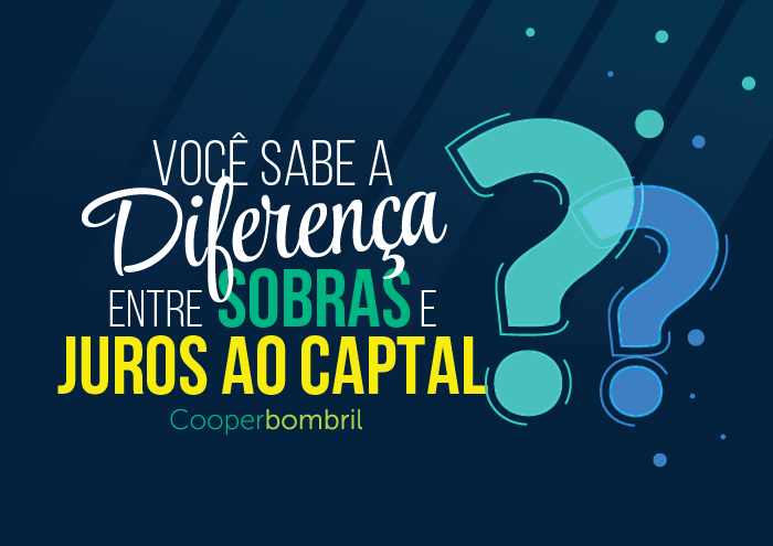 Você sabe a diferença entre Sobras e Juros ao Capital?